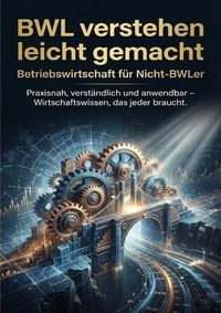 Produktbild: BWL verstehen leicht gemacht: Betriebswirtschaft f&uuml;r Nicht-BWLer