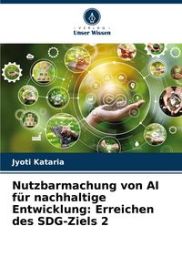 Produktbild: Nutzbarmachung von AI f&uuml;r nachhaltige Entwicklung: Erreichen des SDG-Ziels 2