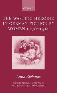 Produktbild: The Wasting Heroine in German Fiction by Women 1770-1914