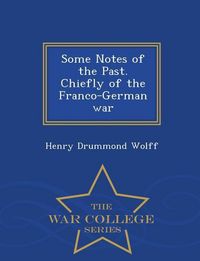 Produktbild: Some Notes of the Past. Chiefly of the Franco-German War - War College Series