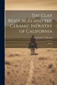 Produktbild: The Clay Resources and the Ceramic Industry of California