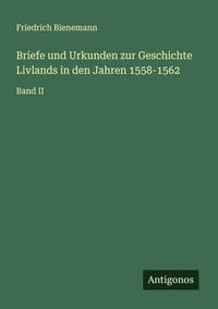 Produktbild: Briefe und Urkunden zur Geschichte Livlands in den Jahren 1558-1562