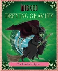 Produktbild: Wicked: Defying Gravity: The Illustrated Lyrics