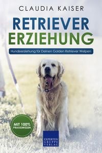 Produktbild: Retriever Erziehung - Hundeerziehung f&uuml;r Deinen Golden Retriever Welpen