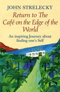 Bild vom Artikel Return to The Café on the Edge of the World vom Autor John Strelecky