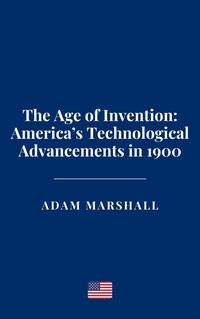 Produktbild: The Age of Invention: America's Technological Advancements in 1900
