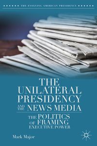 Produktbild: The Unilateral Presidency and the News Media
