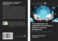 Produktbild: Conceptualizar la captaci&oacute;n de clientes y atraer a nuevos prospectos