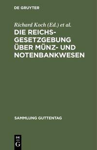 Produktbild: Die Reichsgesetzgebung &uuml;ber M&uuml;nz- und Notenbankwesen
