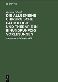 Produktbild: Die allgemeine chirurgische Pathologie und Therapie in einundfunfzig Vorlesungen