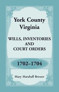 Produktbild: York County, Virginia Wills, Inventories and Court Orders, 1702-1704