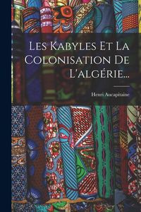 Produktbild: Les Kabyles Et La Colonisation De L'alg&eacute;rie...