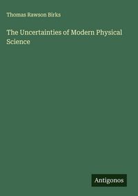 Produktbild: The Uncertainties of Modern Physical Science