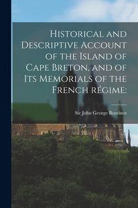 Produktbild: Historical and Descriptive Account of the Island of Cape Breton, and of Its Memorials of the French Régime