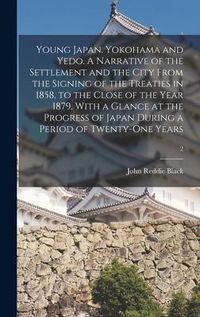 Produktbild: Young Japan. Yokohama and Yedo. A Narrative of the Settlement and the City From the Signing of the Treaties in 1858, to the Close of the Year 1879. Wi