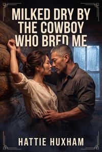 Produktbild: Milked Dry By The Cowboy Who Bred Me