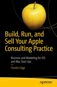 Produktbild: Build, Run, and Sell Your Apple Consulting Practice