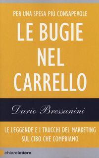 Produktbild: Le bugie nel carrello. Per una spesa pi&ugrave; consapevole. Le leggende e i trucchi del marketing sul cibo che compriamo