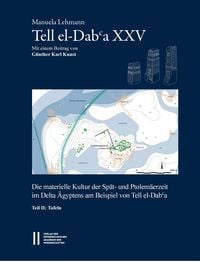 Produktbild: Tell el-Daba`a XXV - Die materielle Kultur der Sp&auml;t- und Ptolem&auml;erzeit im Delta &Auml;gyptens am Beispiel von Tell el-Daba`a