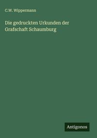 Produktbild: Die gedruckten Urkunden der Grafschaft Schaumburg