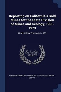 Produktbild: Reporting on California's Gold Mines for the State Division of Mines and Geology, 1951-1979