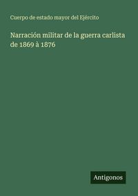Produktbild: Narraci&oacute;n militar de la guerra carlista de 1869 &agrave; 1876