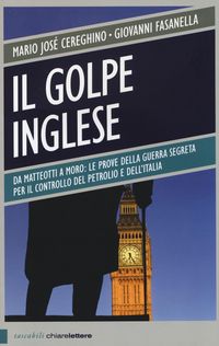 Produktbild: Il golpe inglese. Da Matteotti a Moro: le prove della guerra segreta per il controllo del petrolio e dell'Italia