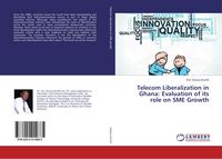 Produktbild: Telecom Liberalization in Ghana: Evaluation of its role on SME Growth