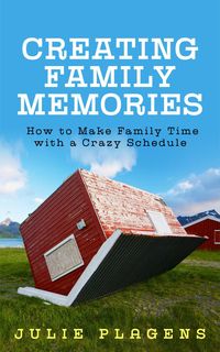 Produktbild: Creating Family Memories: How to Make Family Time with a Crazy Schedule