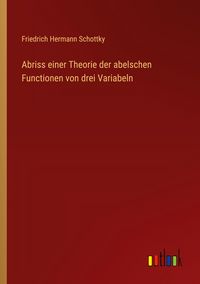 Produktbild: Abriss einer Theorie der abelschen Functionen von drei Variabeln