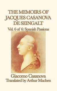 Bild vom Artikel The Memoirs of Jacques Casanova de Seingalt Vol. 6 Spanish Passions vom Autor Giacomo Casanova