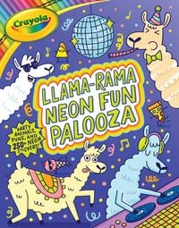 Produktbild: Crayola: Llama-Rama Neon Fun Palooza: Coloring and Activity Book for Fans of Recording Animals You've Never Herd of But Wool Love with Over 250 Sticke