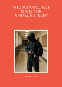 Produktbild: Wie sch&uuml;tze ich mich vor Amokl&auml;ufern?
