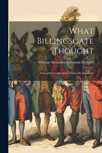 Produktbild: What Billingsgate Thought: A Country Gentleman's Views On Snobbery