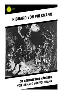 Produktbild: Die beliebtesten M&auml;rchen von Richard von Volkmann