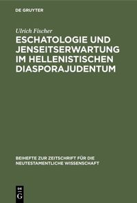Bild vom Artikel Eschatologie und Jenseitserwartung im hellenistischen Diasporajudentum vom Autor Ulrich Fischer