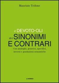 Produktbild: Il Devoto-Oli dei sinonimi e contrari. Con analoghi, generici, inversi e gradazioni semantiche