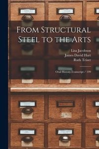 Produktbild: From Structural Steel to the Arts: Oral History Transcript / 199