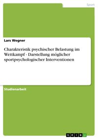 Produktbild: Charakteristik psychischer Belastung im Wettkampf - Darstellung m&ouml;glicher sportpsychologischer Interventionen