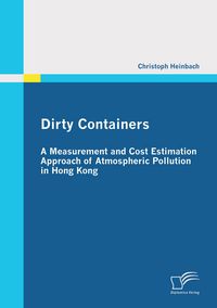 Produktbild: Dirty Containers: A Measurement and Cost Estimation Approach of Atmospheric Pollution in Hong Kong