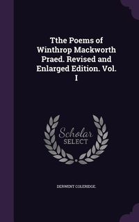 Produktbild: Tthe Poems of Winthrop Mackworth Praed. Revised and Enlarged Edition. Vol. I