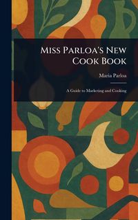 Produktbild: Miss Parloa's New Cook Book