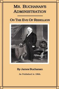 Produktbild: Mr. Buchanan's Administration on the Eve of the Rebellion