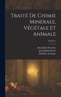 Produktbild: Trait&eacute; De Chimie Minerale, V&eacute;g&eacute;tale Et Animale; Volume 4