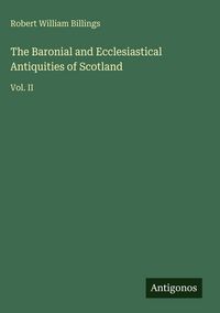 Produktbild: The Baronial and Ecclesiastical Antiquities of Scotland