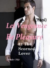 Produktbild: Let Vengeance Be Pleasure#1: The Scorned Lover (Yaoi)