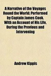 Produktbild: A Narrative of the Voyages Round the World; Performed by Captain James Cook. with an Account of His Life, During the Previous and Intervening