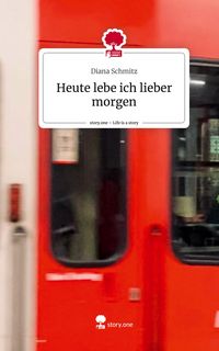 Produktbild: Heute lebe ich lieber morgen. Life is a Story - story.one