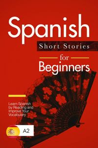 Produktbild: Spanish Short Stories for Beginners: Learn Spanish by Reading and Improve Your Vocabulary