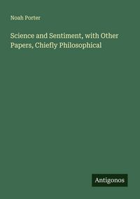 Produktbild: Science and Sentiment, with Other Papers, Chiefly Philosophical
